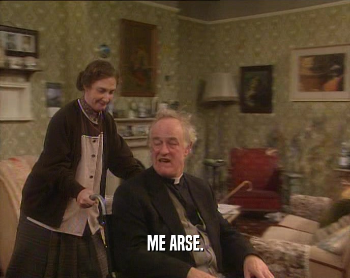 ME ARSE.  