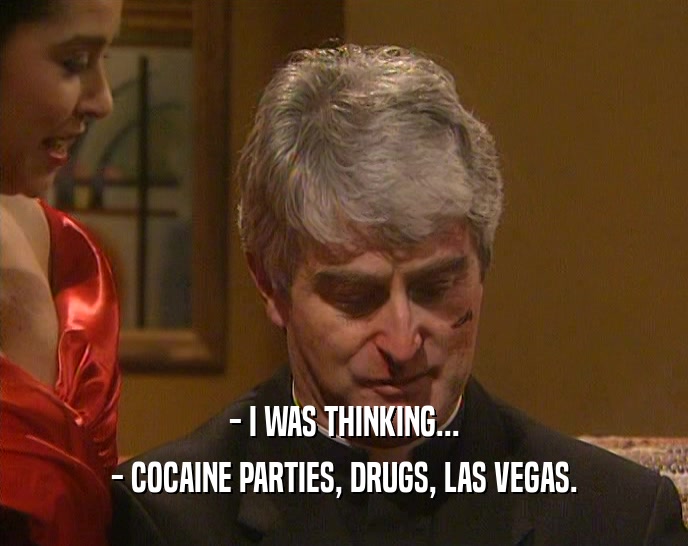 - I WAS THINKING... - COCAINE PARTIES, DRUGS, LAS VEGAS. 