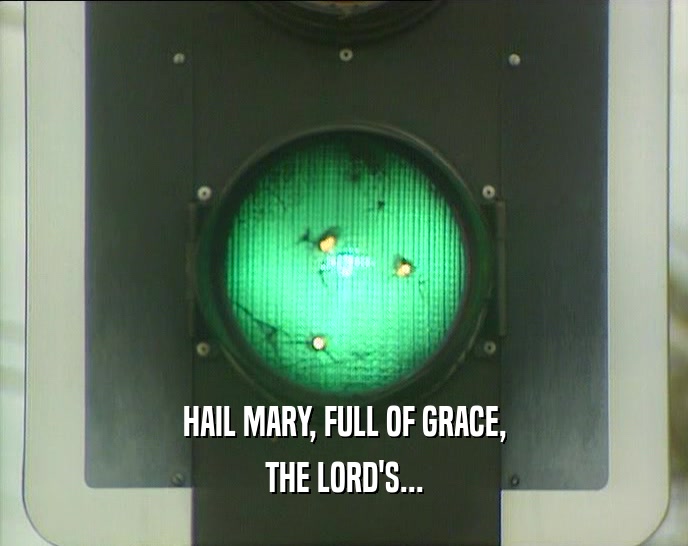 HAIL MARY, FULL OF GRACE, THE LORD'S... 