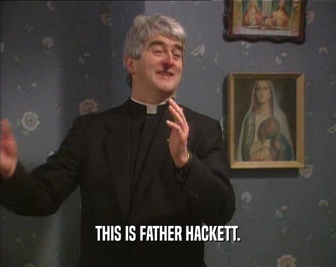 THIS IS FATHER HACKETT.
  