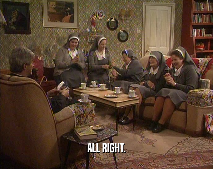 ALL RIGHT.  