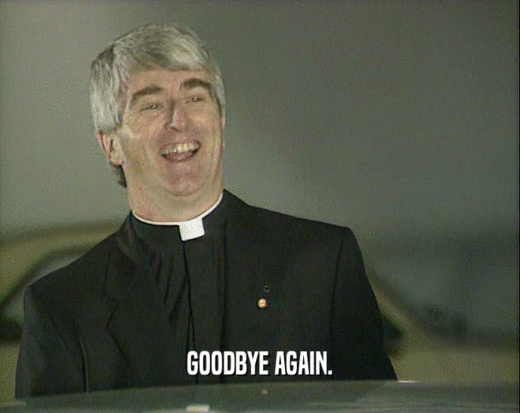 GOODBYE AGAIN.  