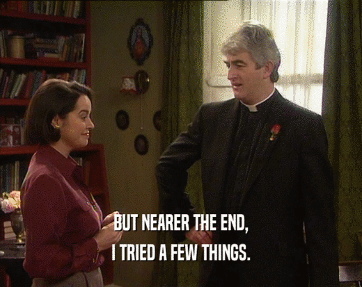 BUT NEARER THE END, I TRIED A FEW THINGS. 