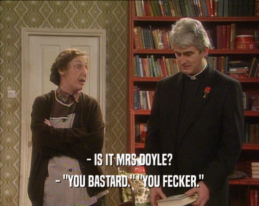 - IS IT MRS DOYLE? - 