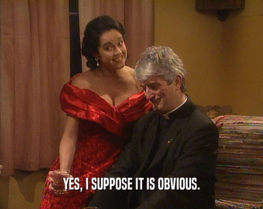 YES, I SUPPOSE IT IS OBVIOUS.  