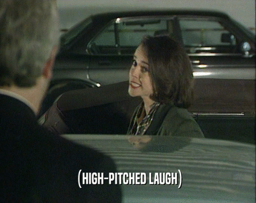 (HIGH-PITCHED LAUGH)  