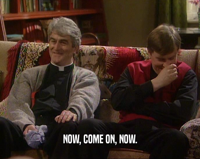 NOW, COME ON, NOW.  