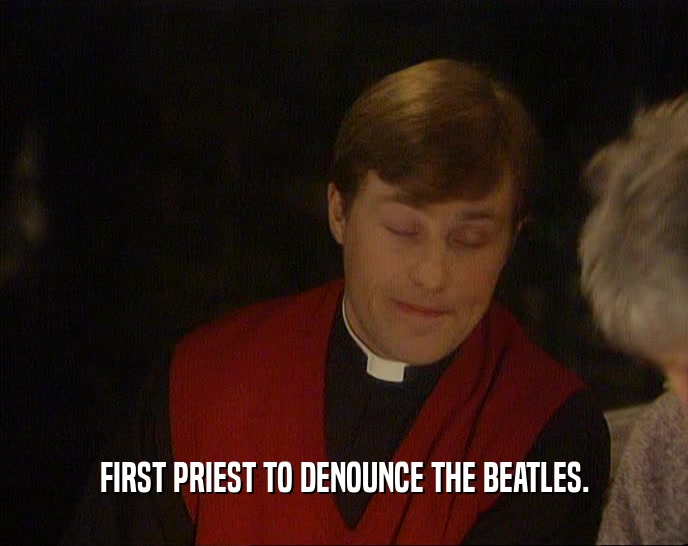 FIRST PRIEST TO DENOUNCE THE BEATLES.  