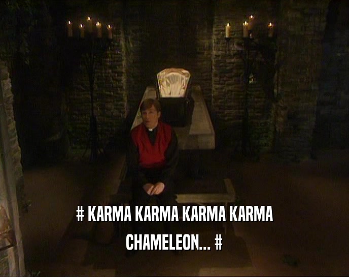 # KARMA KARMA KARMA KARMA CHAMELEON... # 