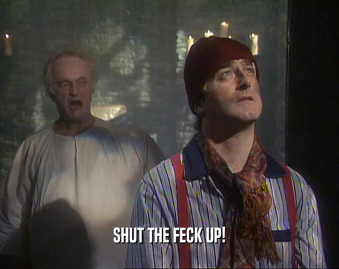SHUT THE FECK UP!  