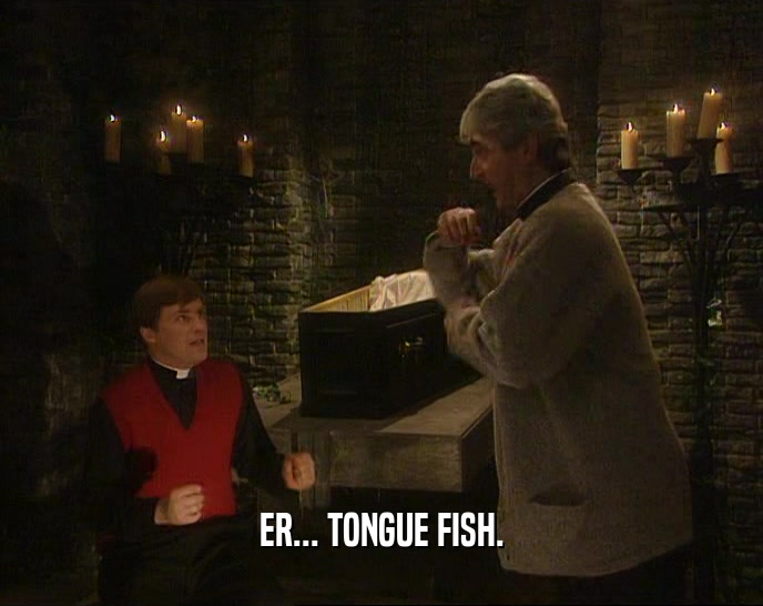 ER... TONGUE FISH.  