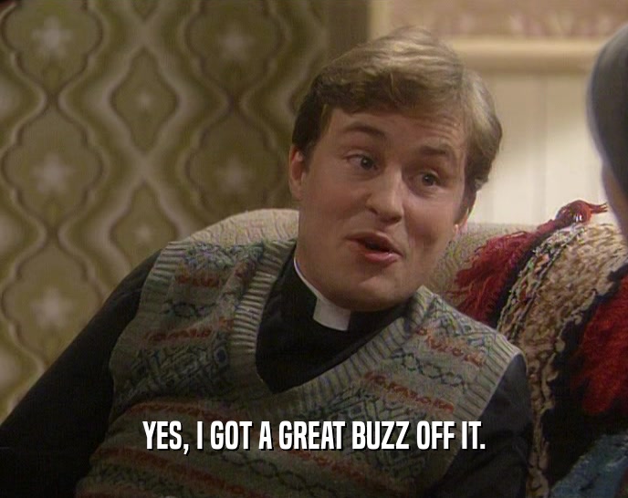 YES, I GOT A GREAT BUZZ OFF IT.  