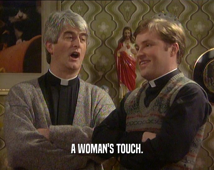 A WOMAN'S TOUCH.  