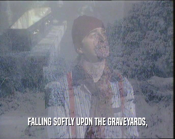 FALLING SOFTLY UPON THE GRAVEYARDS,  