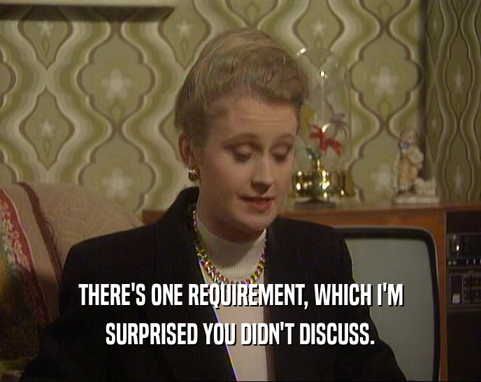 THERE'S ONE REQUIREMENT, WHICH I'M SURPRISED YOU DIDN'T DISCUSS. 