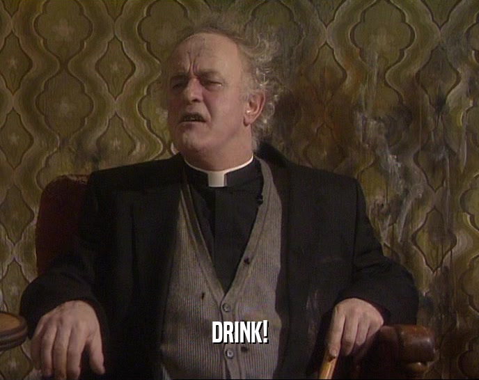 DRINK!  