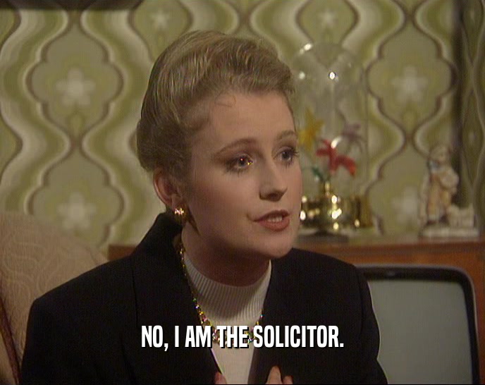 NO, I AM THE SOLICITOR.  