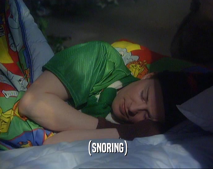(SNORING)
  