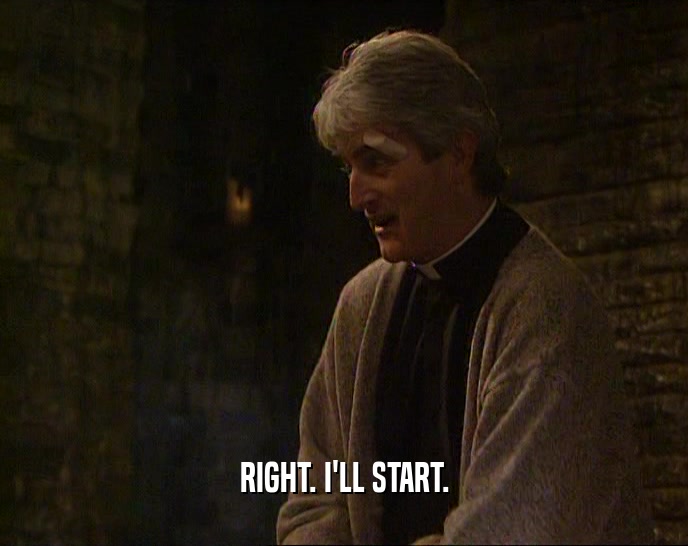 RIGHT. I'LL START.  