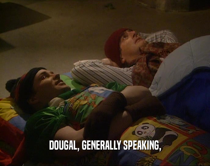 DOUGAL, GENERALLY SPEAKING,  