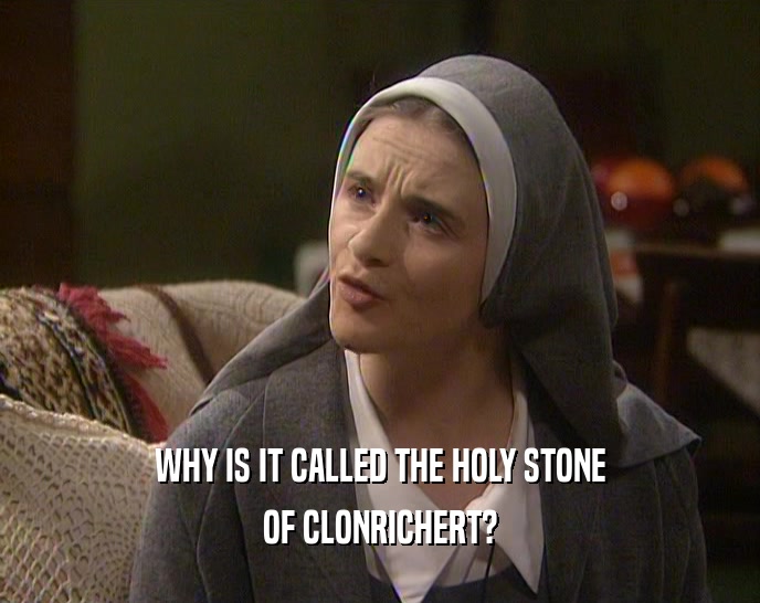 WHY IS IT CALLED THE HOLY STONE OF CLONRICHERT? 