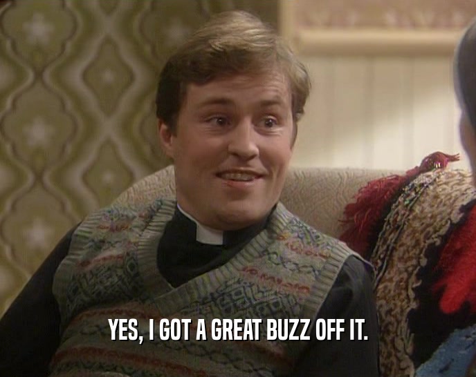 YES, I GOT A GREAT BUZZ OFF IT.  
