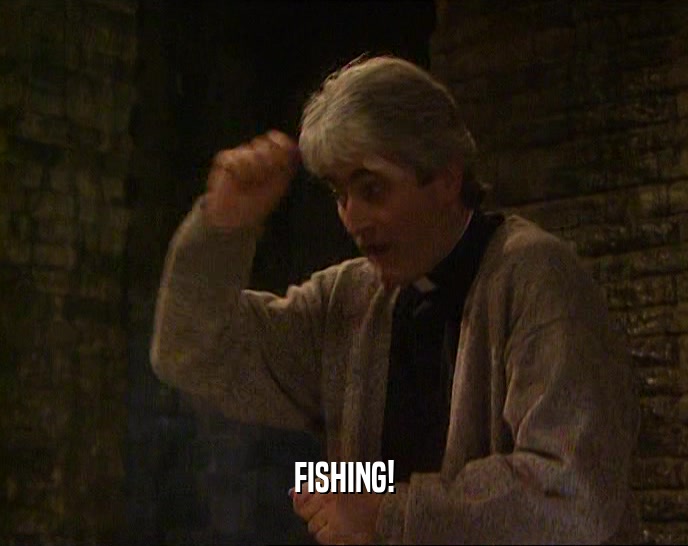 FISHING!  