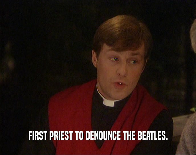 FIRST PRIEST TO DENOUNCE THE BEATLES.
  