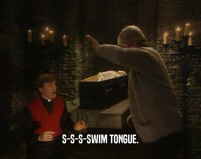 S-S-S-SWIM TONGUE.  