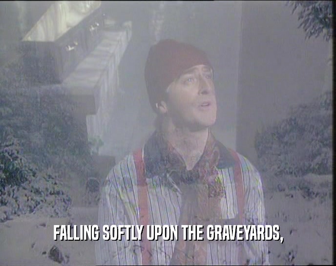FALLING SOFTLY UPON THE GRAVEYARDS,  