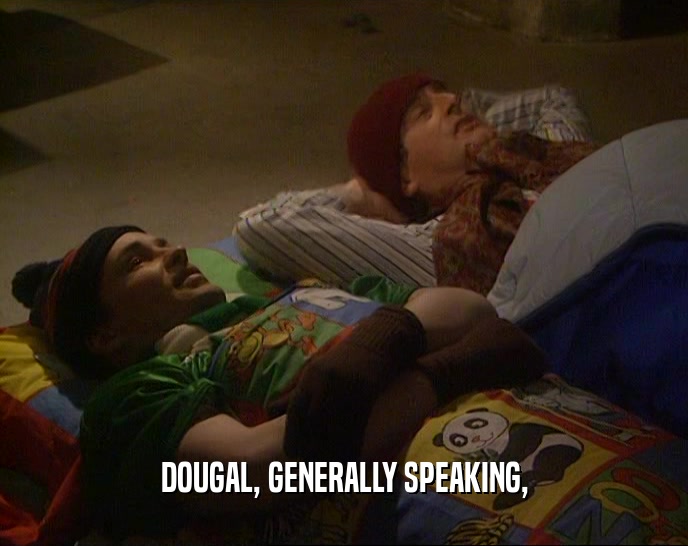 DOUGAL, GENERALLY SPEAKING,  
