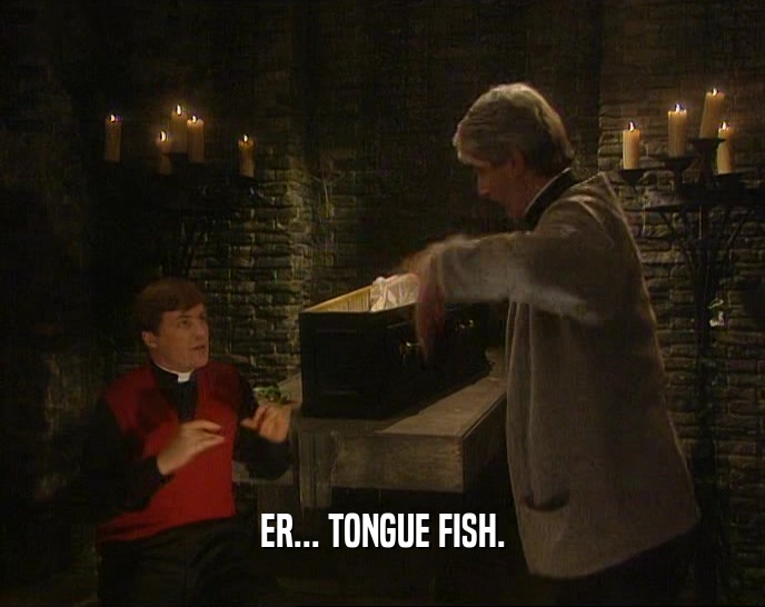 ER... TONGUE FISH.  