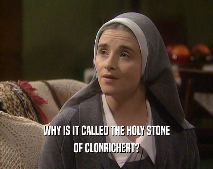 WHY IS IT CALLED THE HOLY STONE OF CLONRICHERT? 