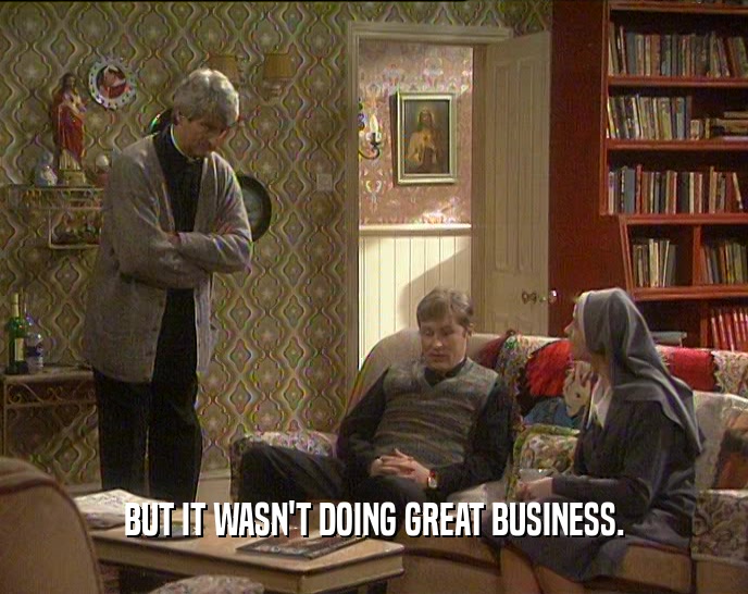 BUT IT WASN'T DOING GREAT BUSINESS.  