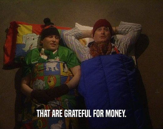 THAT ARE GRATEFUL FOR MONEY.
  