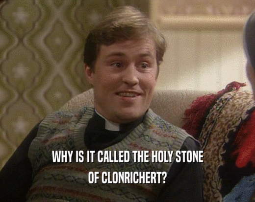 WHY IS IT CALLED THE HOLY STONE OF CLONRICHERT? 