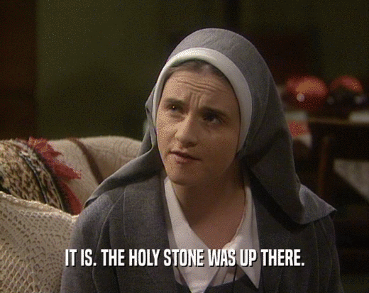 IT IS. THE HOLY STONE WAS UP THERE.  