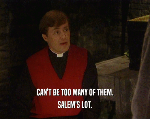 CAN'T BE TOO MANY OF THEM.
 SALEM'S LOT.
 