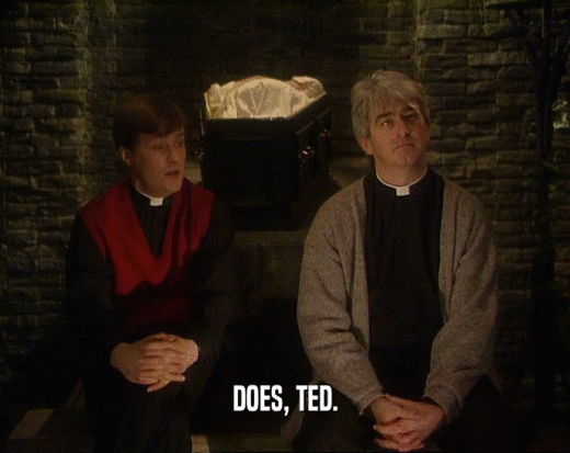 DOES, TED.  
