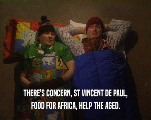 THERE'S CONCERN, ST VINCENT DE PAUL,
 FOOD FOR AFRICA, HELP THE AGED.
 