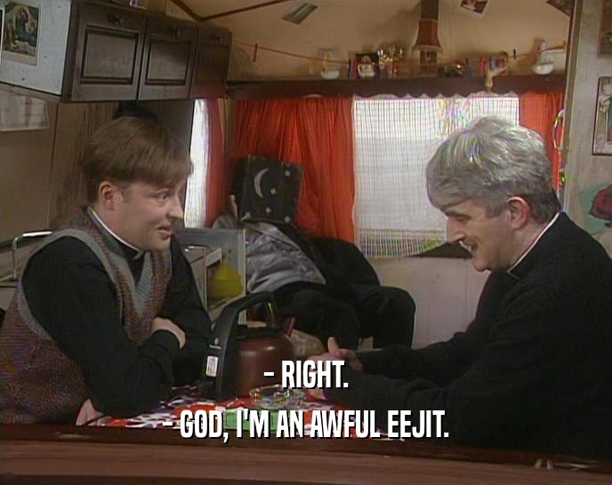 - RIGHT. - GOD, I'M AN AWFUL EEJIT. 