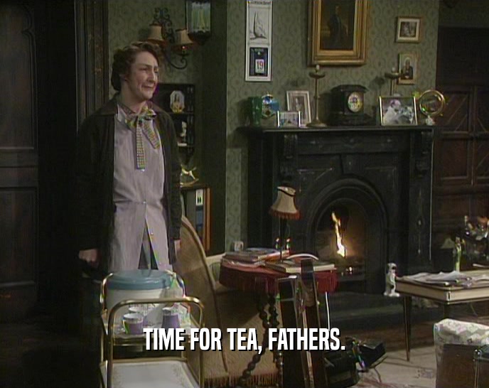 TIME FOR TEA, FATHERS.  