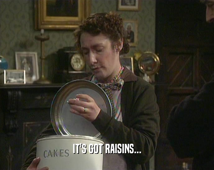 IT'S GOT RAISINS...  
