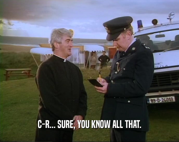 C-R... SURE, YOU KNOW ALL THAT.  