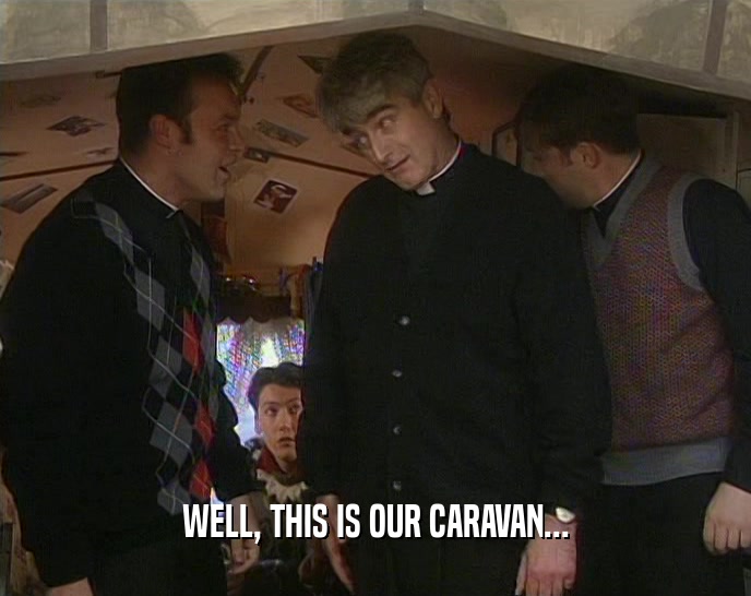 WELL, THIS IS OUR CARAVAN...  