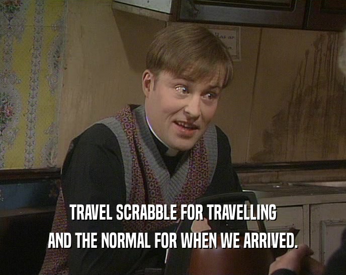 TRAVEL SCRABBLE FOR TRAVELLING AND THE NORMAL FOR WHEN WE ARRIVED. 