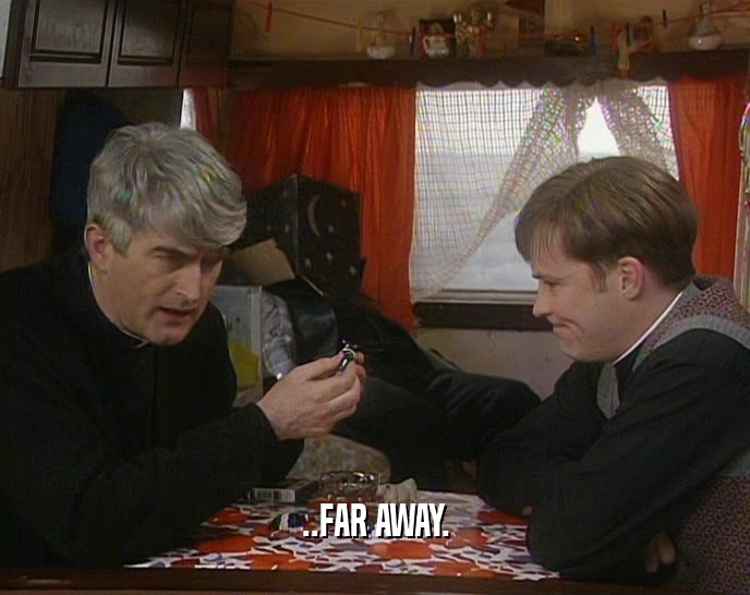..FAR AWAY.  