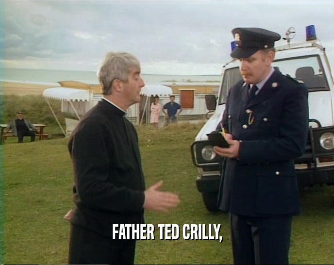 FATHER TED CRILLY,
  
