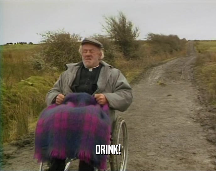 DRINK!  
