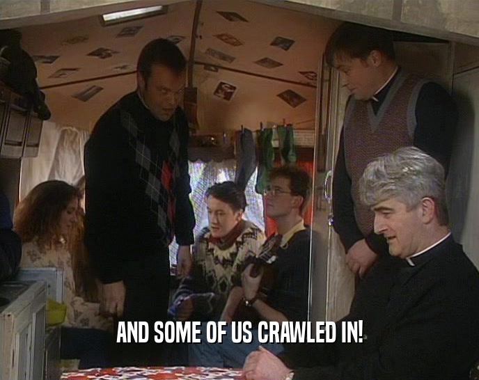 AND SOME OF US CRAWLED IN!  